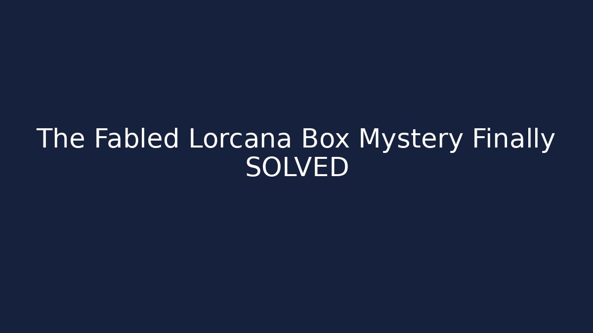 The Fabled Lorcana Box Mystery Finally SOLVED