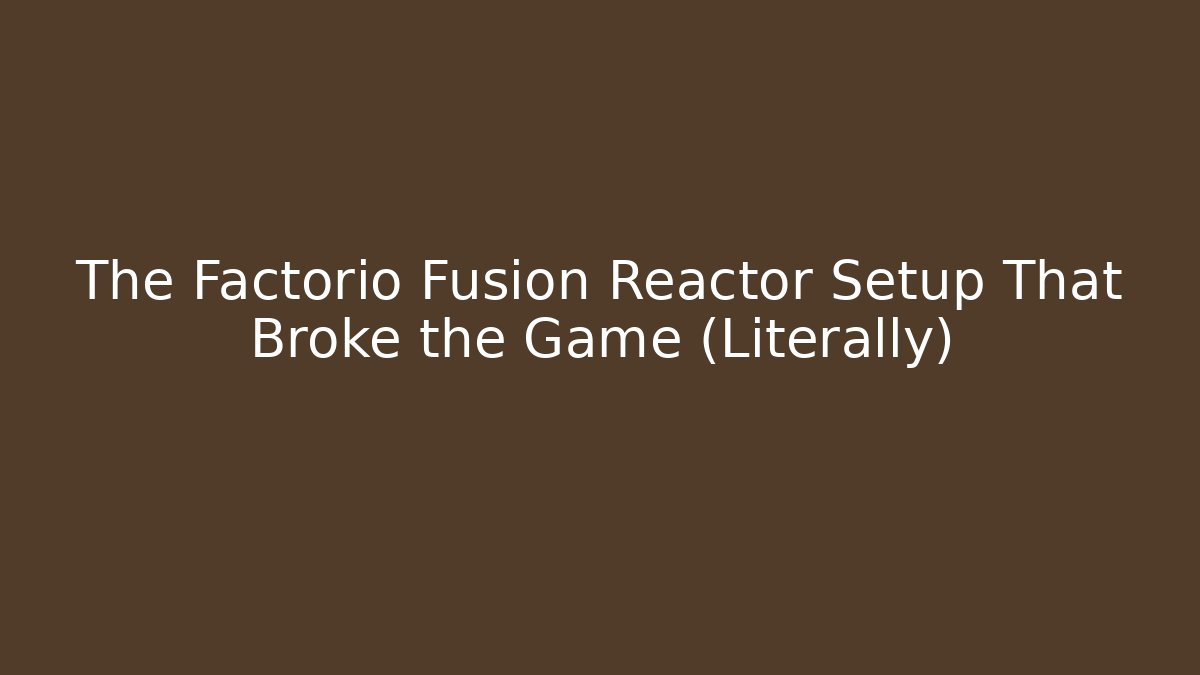 The Factorio Fusion Reactor Setup That Broke the Game (Literally)