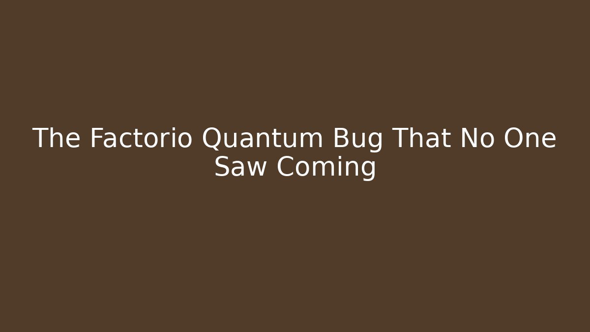The Factorio Quantum Bug That No One Saw Coming - Create More Assets