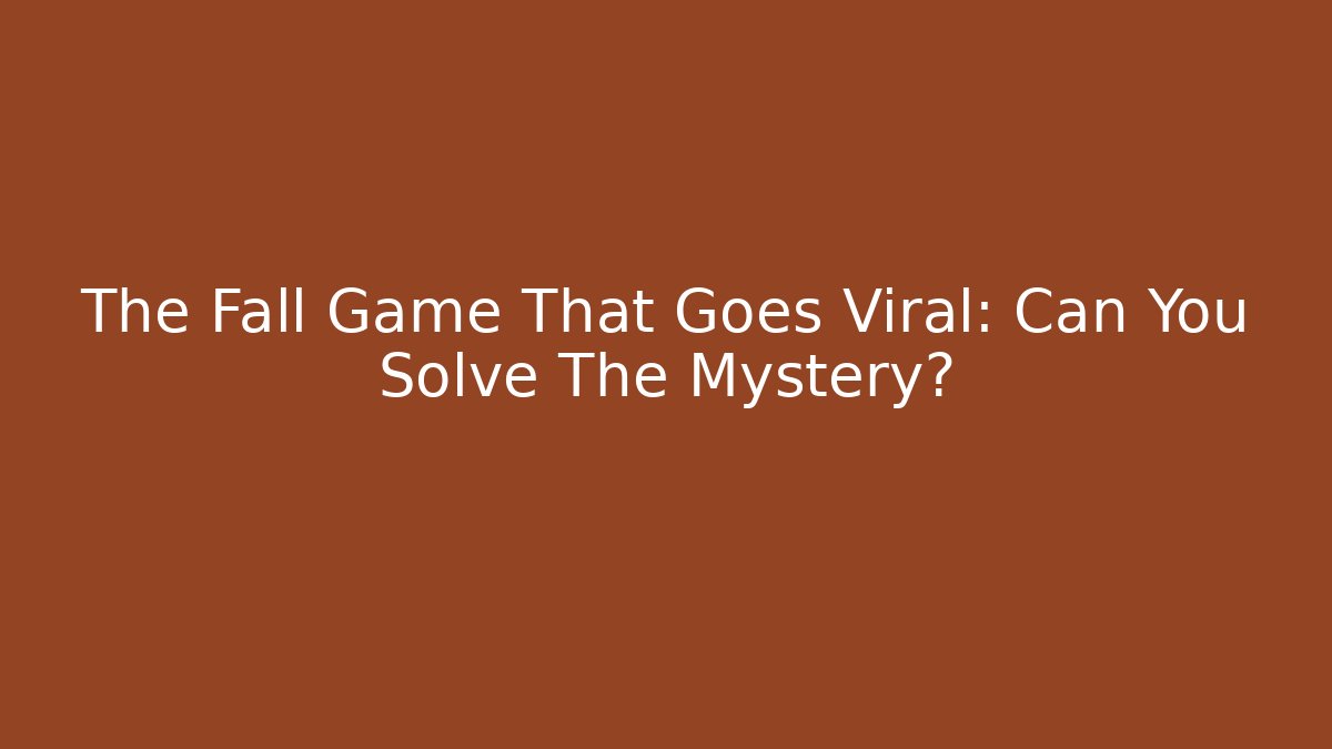 The Fall Game That Goes Viral: Can You Solve The Mystery?