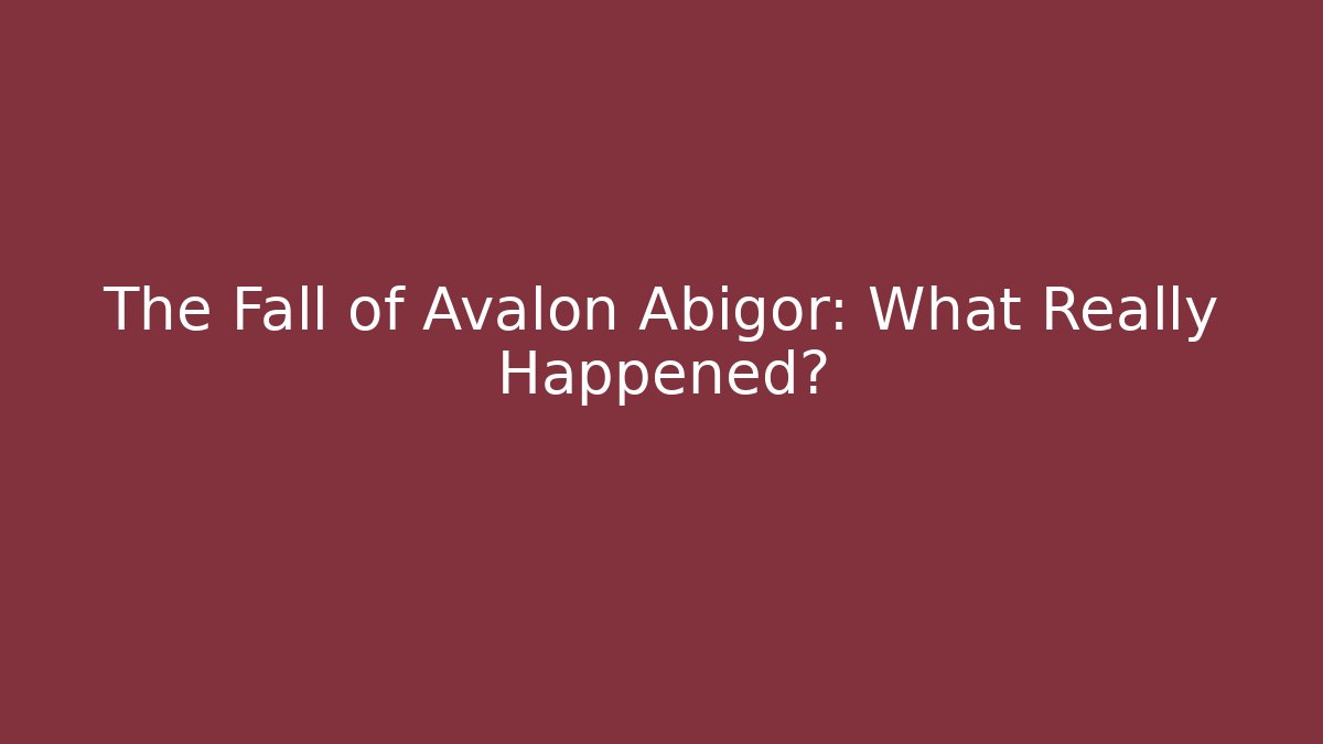 The Fall of Avalon Abigor: What Really Happened?
