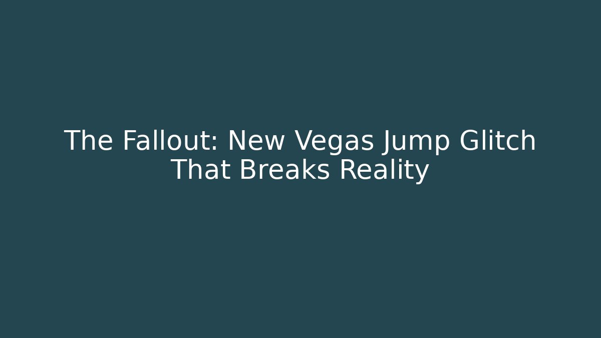 The Fallout: New Vegas Jump Glitch That Breaks Reality