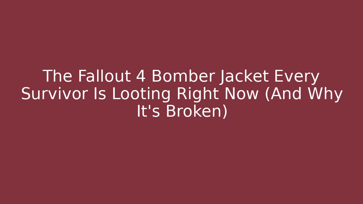 The Fallout 4 Bomber Jacket Every Survivor Is Looting Right Now (And Why It’s Broken)