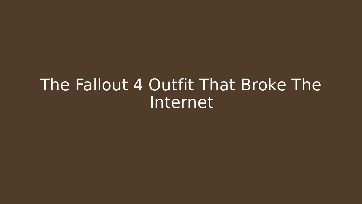 The Fallout 4 Outfit That Broke The Internet