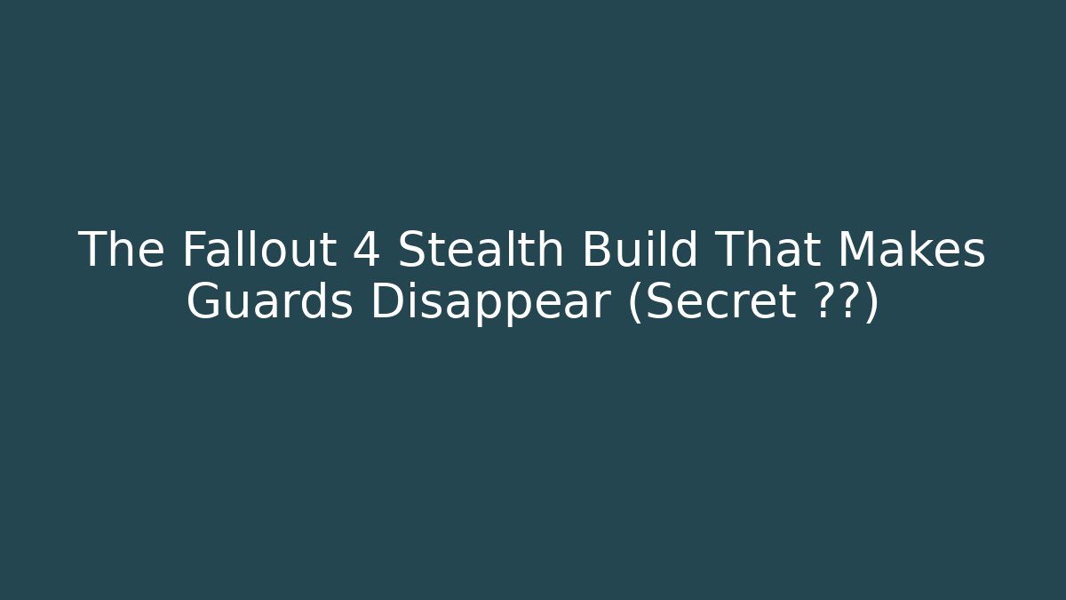 The Fallout 4 Stealth Build That Makes Guards Disappear (Secret 必看)