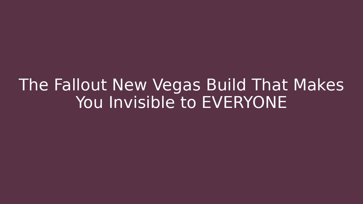 The Fallout New Vegas Build That Makes You Invisible to EVERYONE