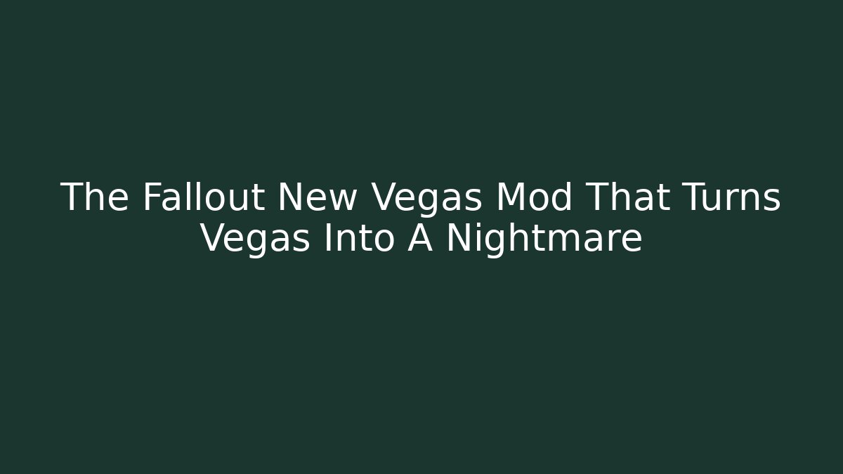 The Fallout New Vegas Mod That Turns Vegas Into A Nightmare