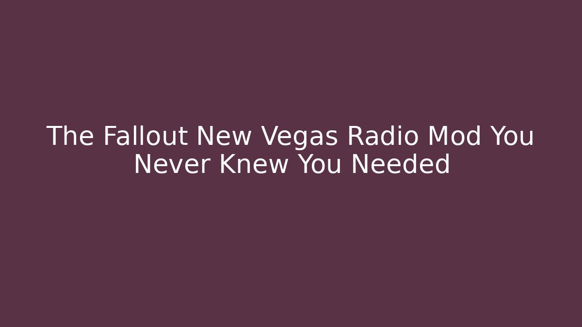 The Fallout New Vegas Radio Mod You Never Knew You Needed