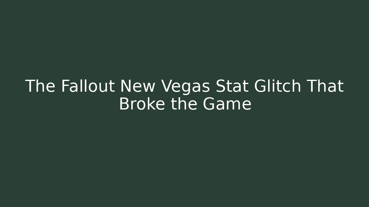 The Fallout New Vegas Stat Glitch That Broke the Game
