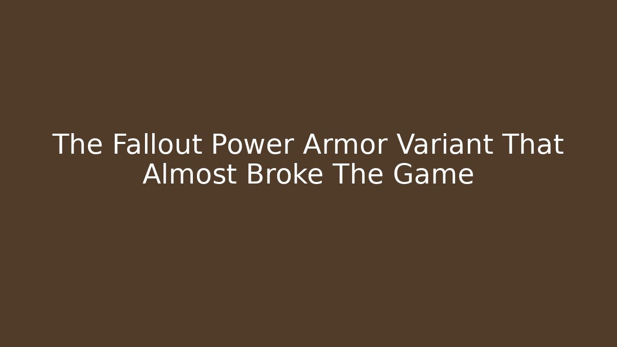 The Fallout Power Armor Variant That Almost Broke The Game