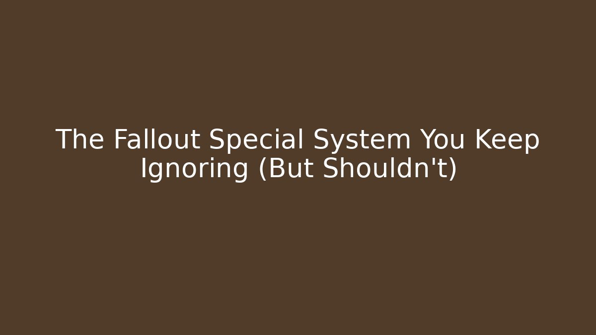 The Fallout Special System You Keep Ignoring (But Shouldn't)
