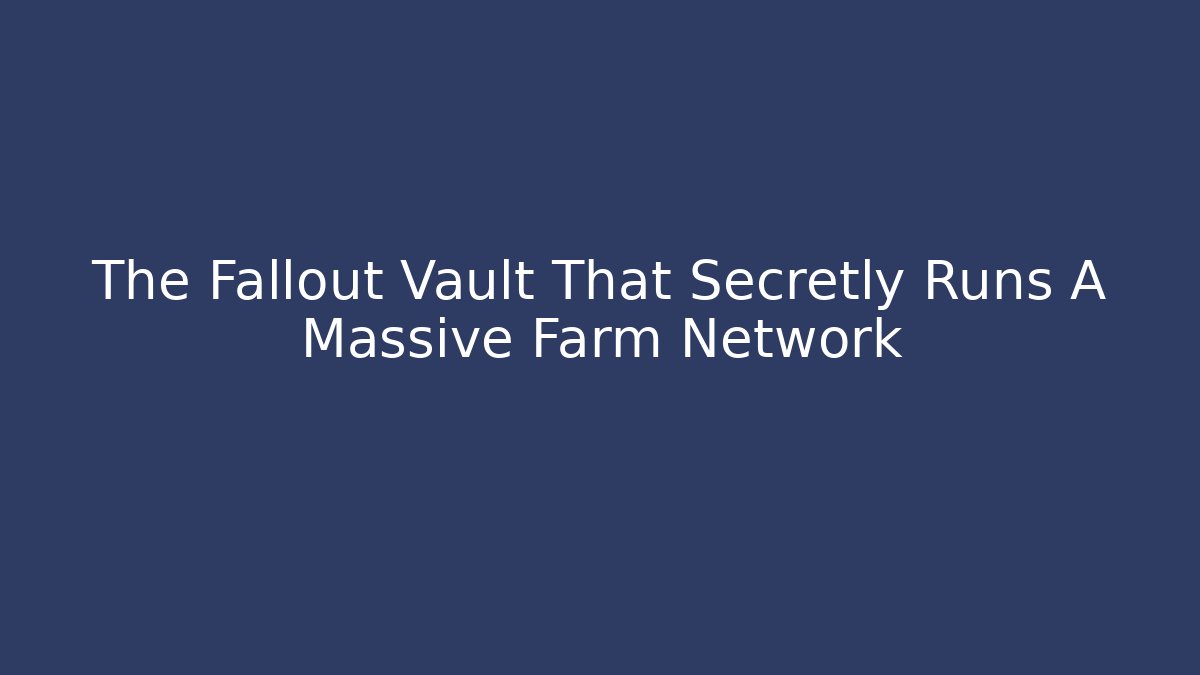 The Fallout Vault That Secretly Runs A Massive Farm Network