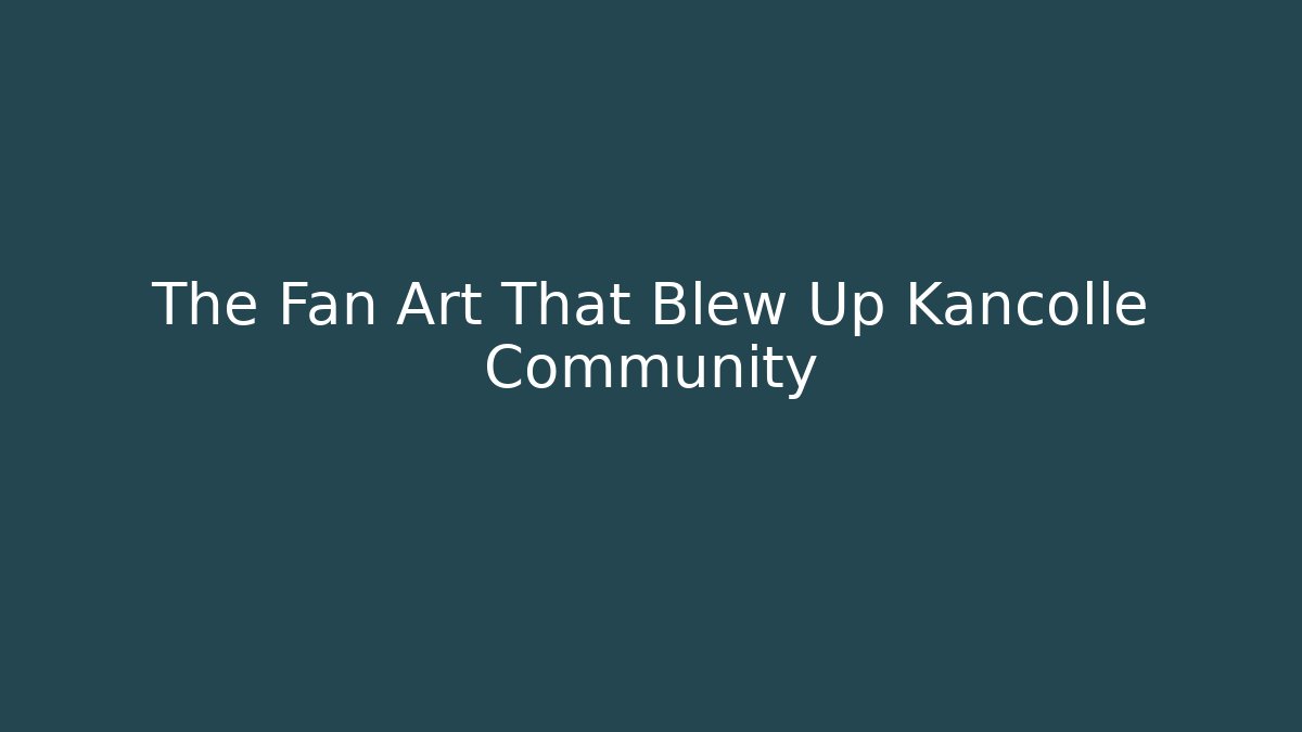 The Fan Art That Blew Up Kancolle Community