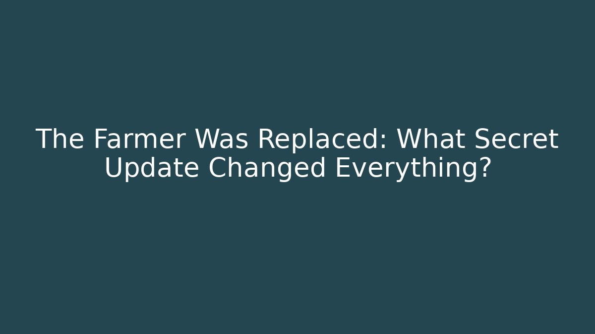 The Farmer Was Replaced: What Secret Update Changed Everything?