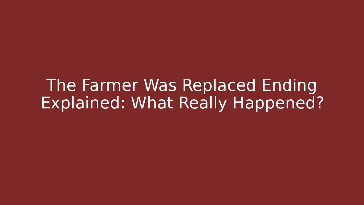 The Farmer Was Replaced Ending Explained: What Really Happened?