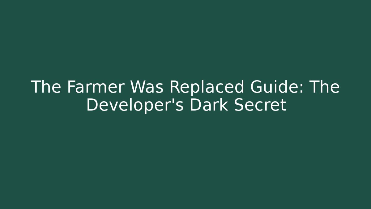 The Farmer Was Replaced Guide: The Developer's Dark Secret - Create More Assets