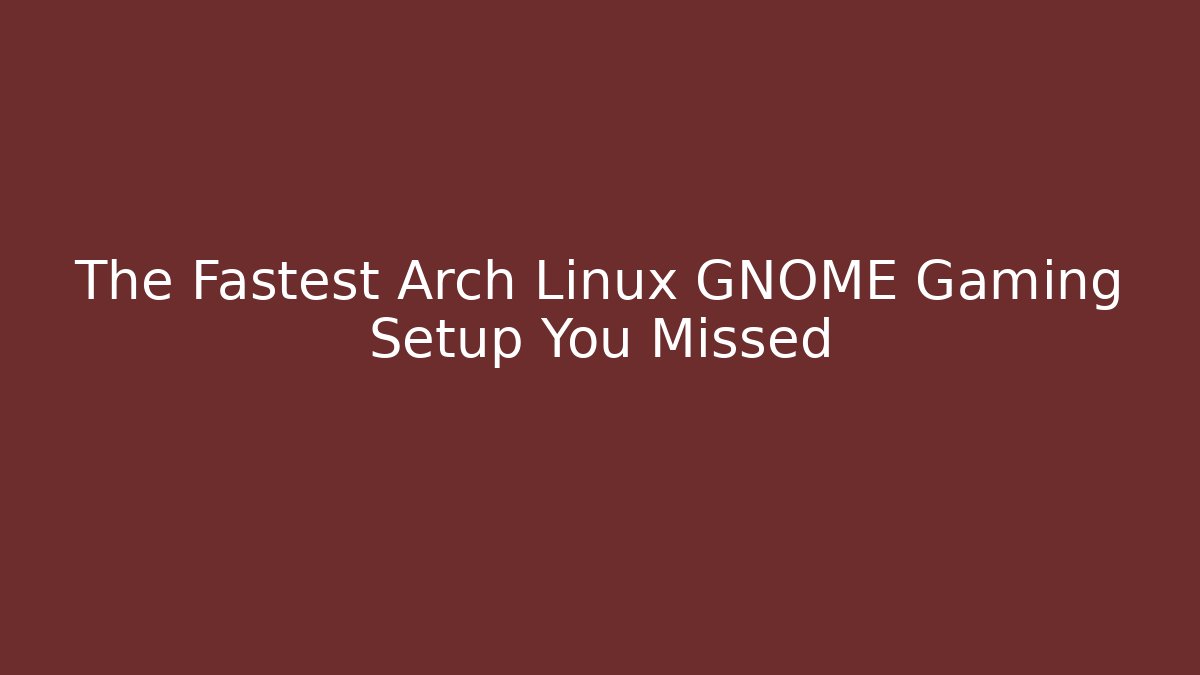 The Fastest Arch Linux GNOME Gaming Setup You Missed - Create More Assets