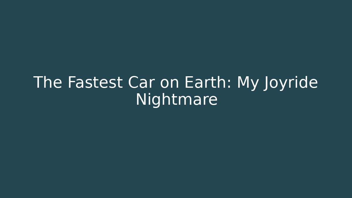 The Fastest Car on Earth: My Joyride Nightmare