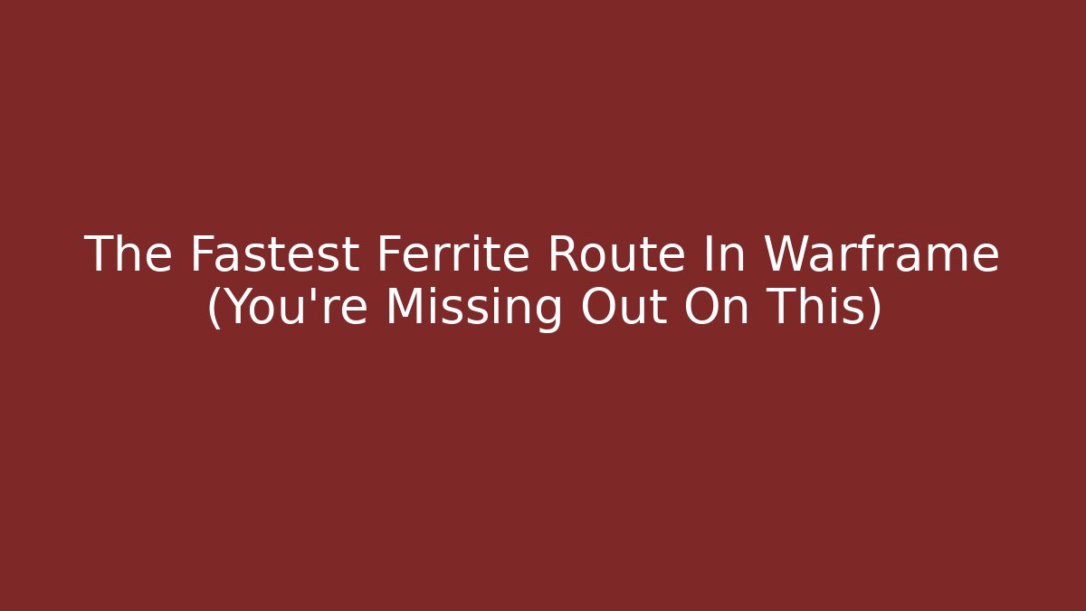 The Fastest Ferrite Route In Warframe (You’re Missing Out On This)