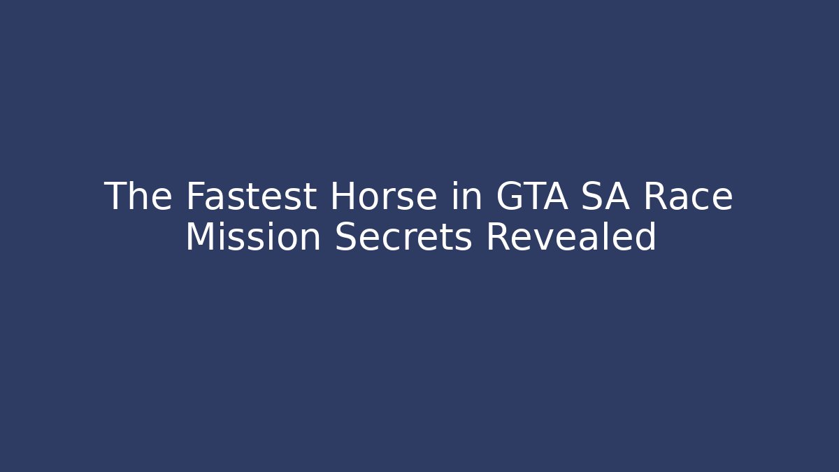 The Fastest Horse in GTA SA Race Mission Secrets Revealed