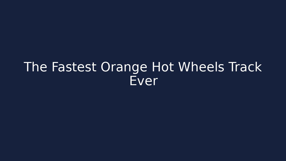 The Fastest Orange Hot Wheels Track Ever - Create More Assets