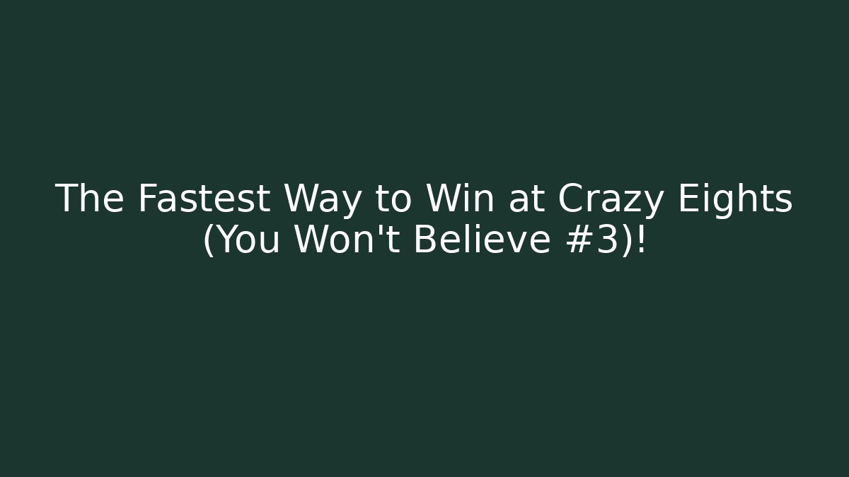The Fastest Way to Win at Crazy Eights (You Won't Believe #3)!