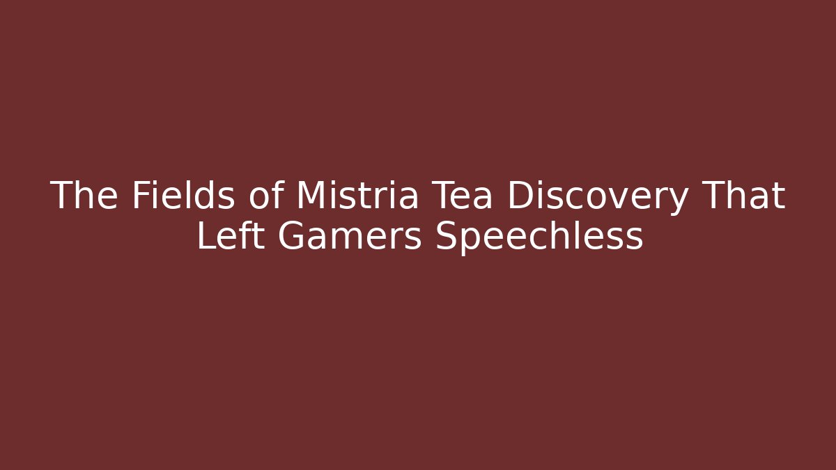The Fields of Mistria Tea Discovery That Left Gamers Speechless