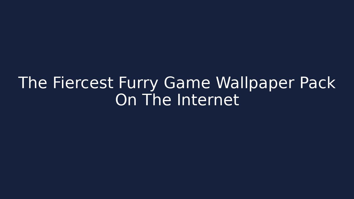 The Fiercest Furry Game Wallpaper Pack On The Internet