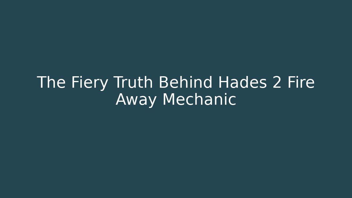 The Fiery Truth Behind Hades 2 Fire Away Mechanic