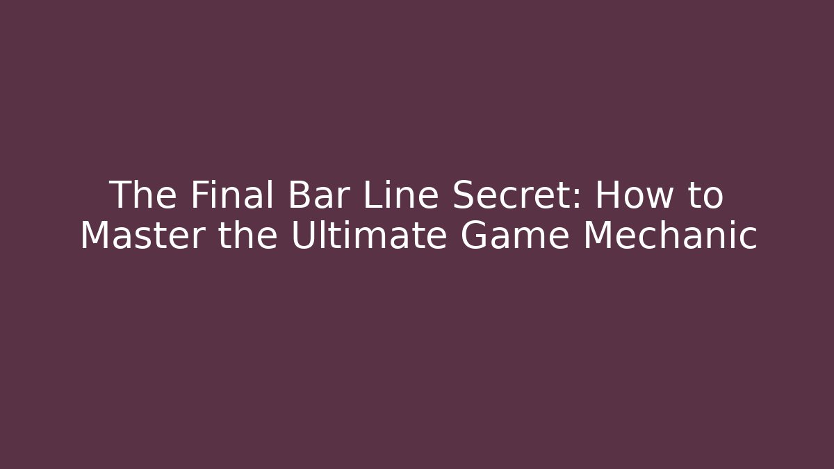 The Final Bar Line Secret: How to Master the Ultimate Game Mechanic