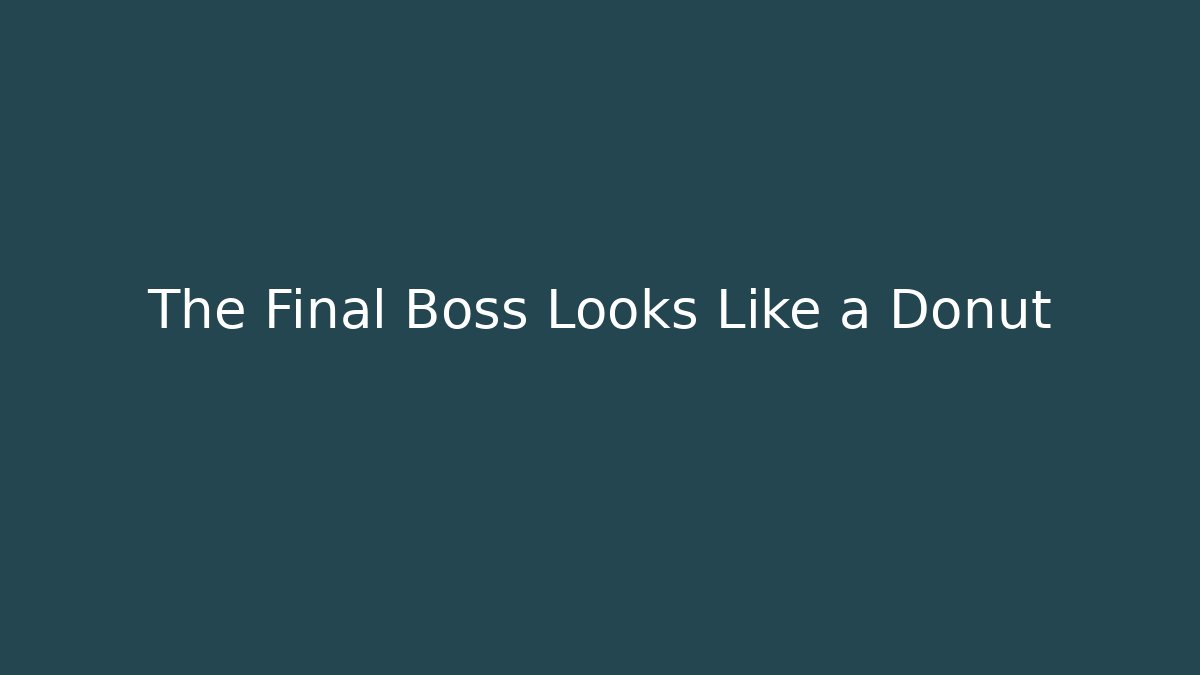 The Final Boss Looks Like a Donut - Create More Assets