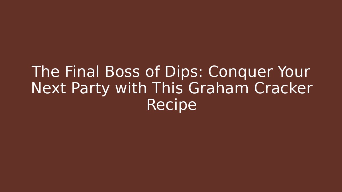 The Final Boss of Dips: Conquer Your Next Party with This Graham Cracker Recipe