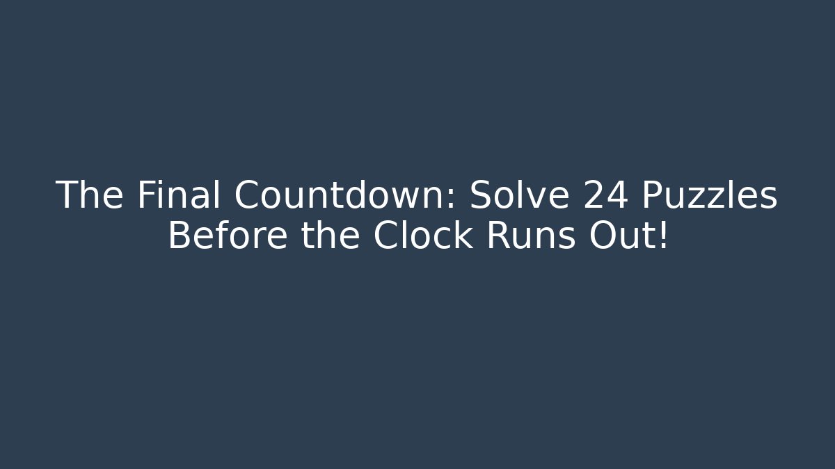 The Final Countdown: Solve 24 Puzzles Before the Clock Runs Out!