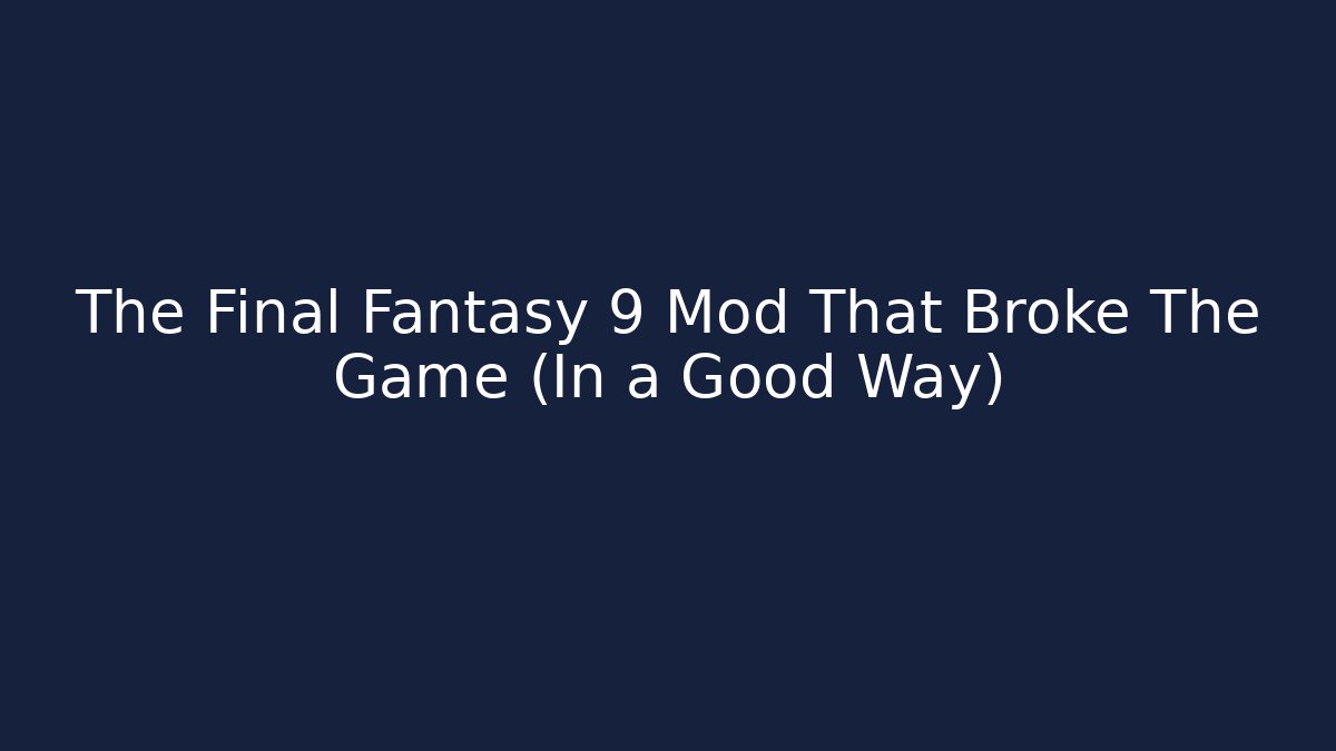 The Final Fantasy 9 Mod That Broke The Game (In a Good Way)