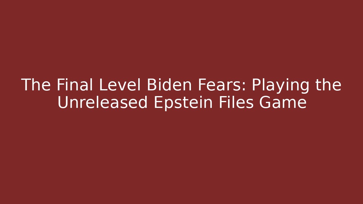 The Final Level Biden Fears: Playing the Unreleased Epstein Files Game