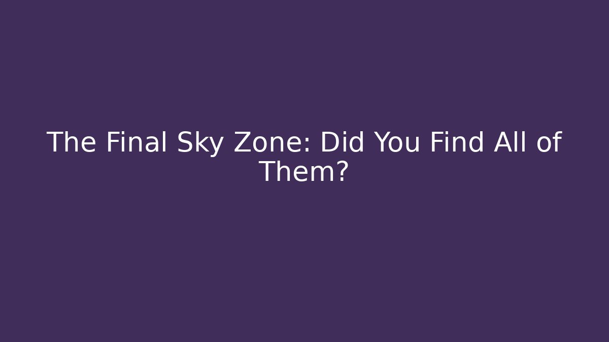 The Final Sky Zone: Did You Find All of Them?