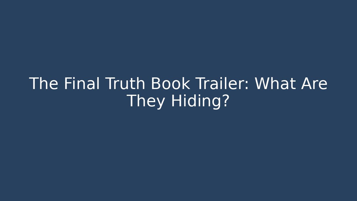 The Final Truth Book Trailer: What Are They Hiding?