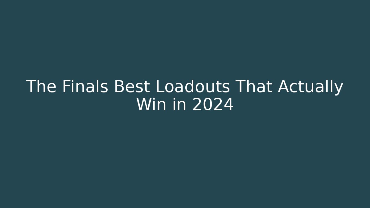 The Finals Best Loadouts That Actually Win in 2024 - Create More Assets