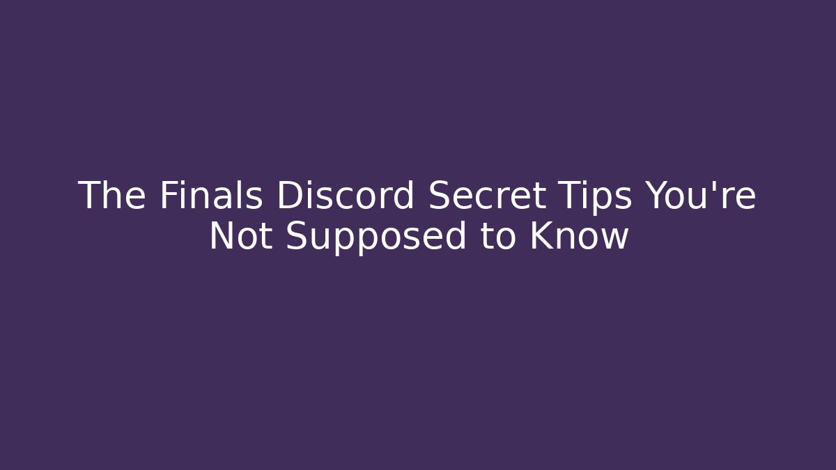 The Finals Discord Secret Tips You’re Not Supposed to Know