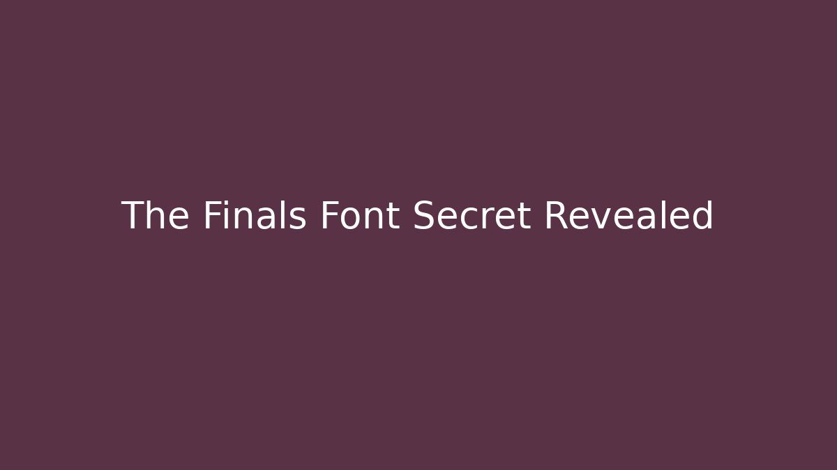 The Finals Font Secret Revealed