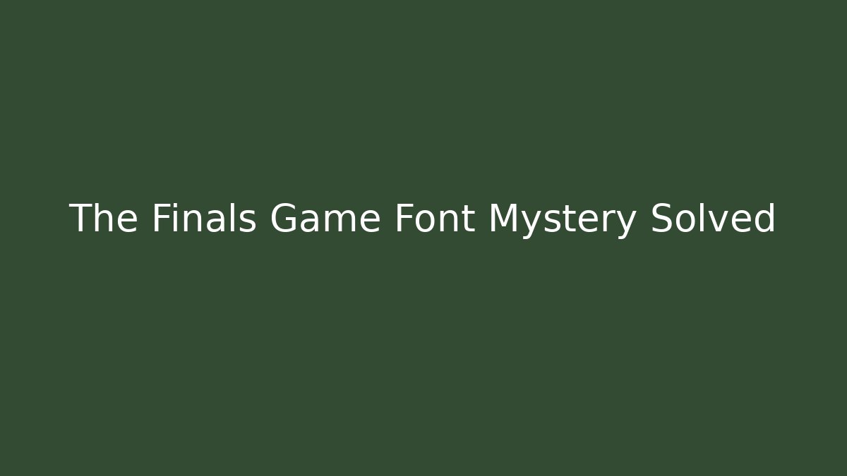 The Finals Game Font Mystery Solved
