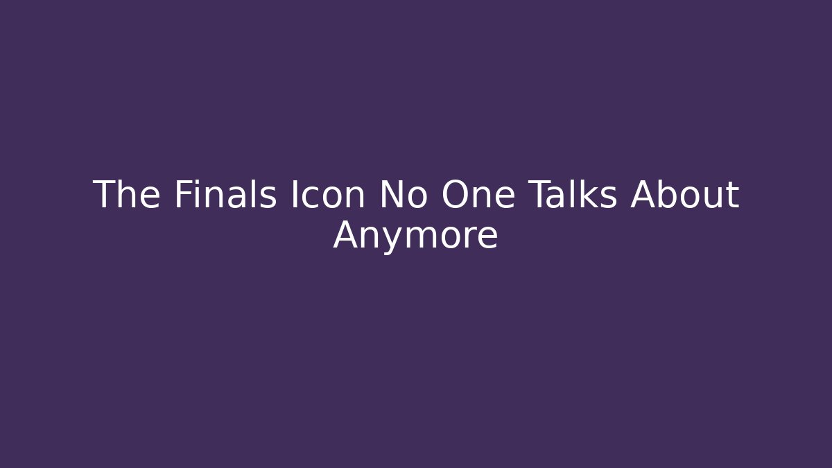 The Finals Icon No One Talks About Anymore - Create More Assets