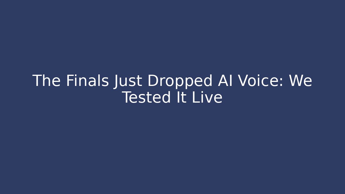 The Finals Just Dropped AI Voice: We Tested It Live