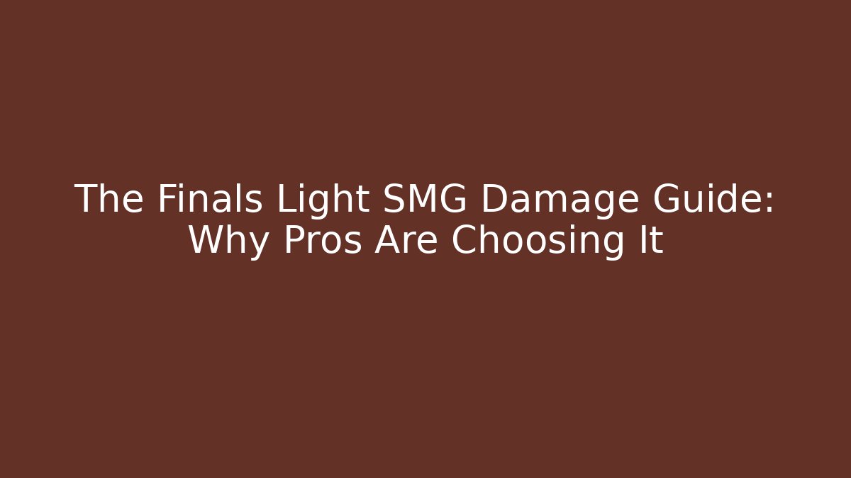 The Finals Light SMG Damage Guide: Why Pros Are Choosing It - Create More Assets