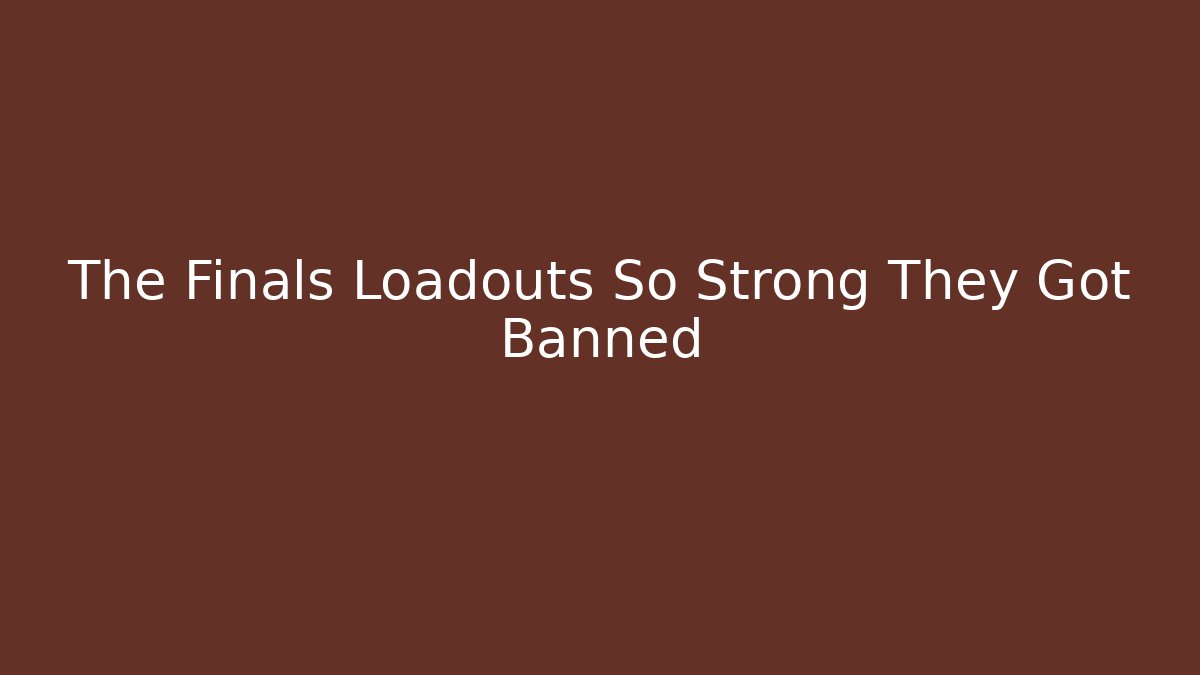 The Finals Loadouts So Strong They Got Banned