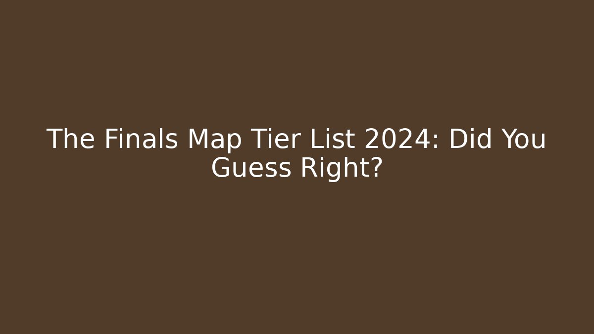 The Finals Map Tier List 2024: Did You Guess Right?
