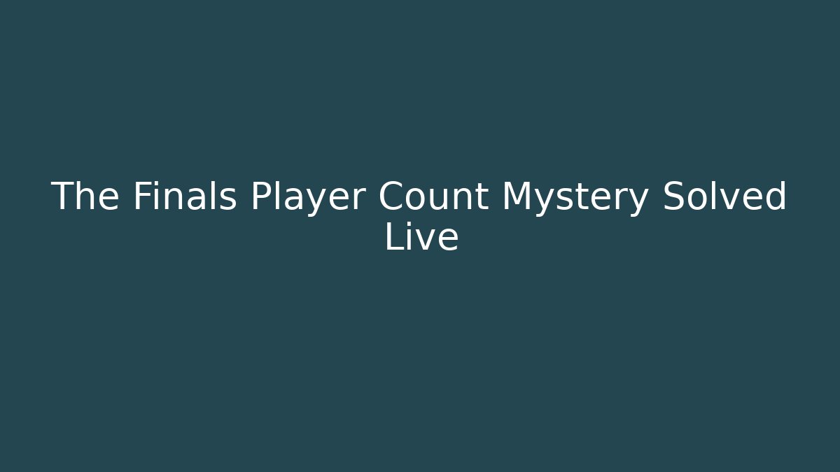 The Finals Player Count Mystery Solved Live - Create More Assets