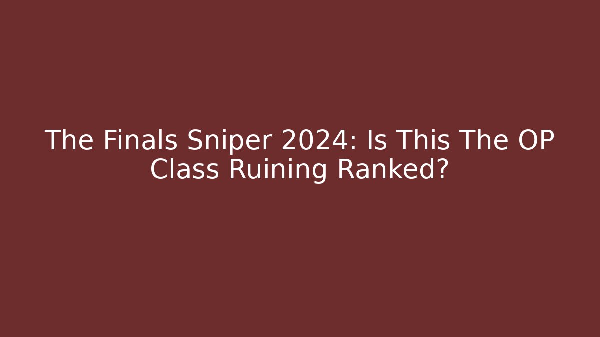 The Finals Sniper 2024: Is This The OP Class Ruining Ranked?