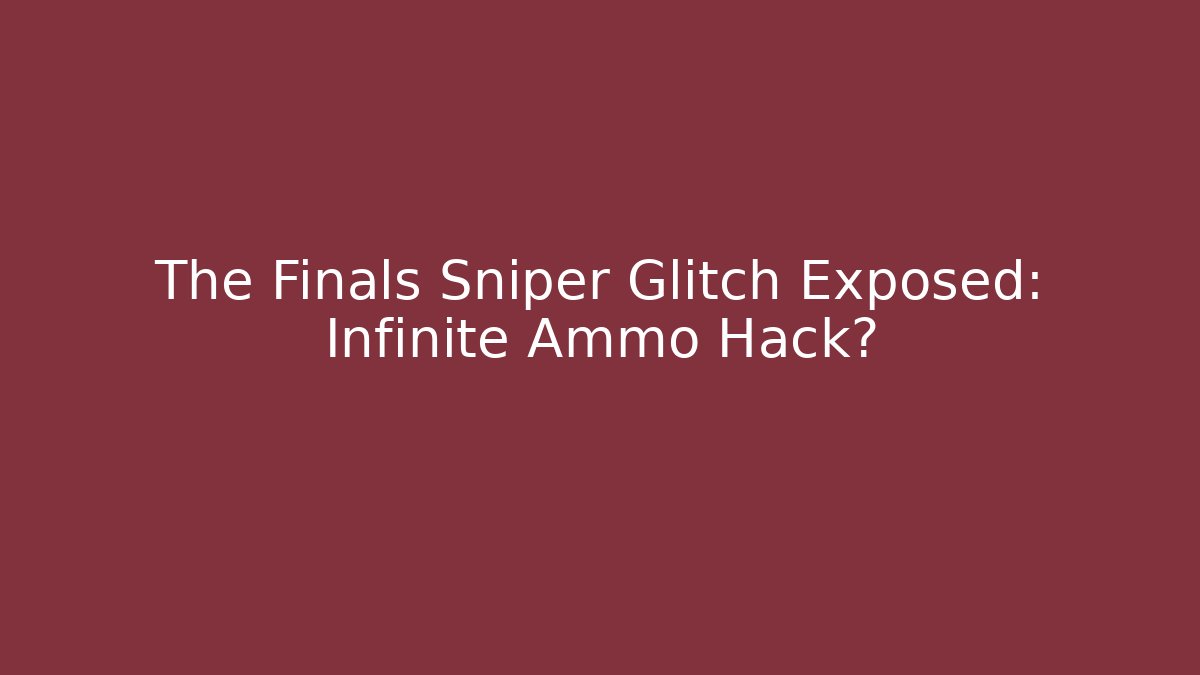 The Finals Sniper Glitch Exposed: Infinite Ammo Hack?
