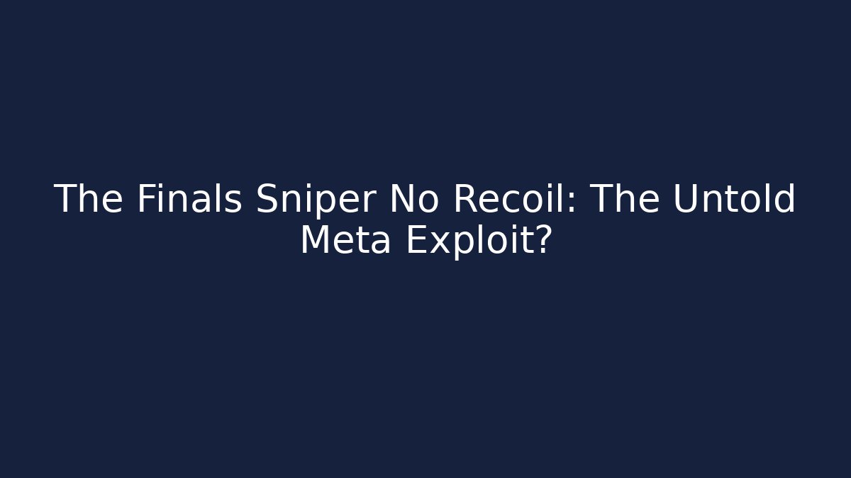 The Finals Sniper No Recoil: The Untold Meta Exploit?